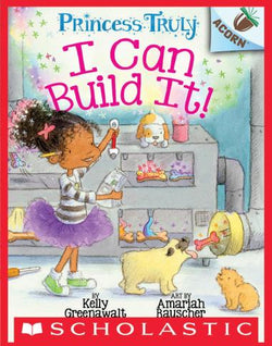 I Can Build It! Princess Truly #3 - Scholastic Acorn Book